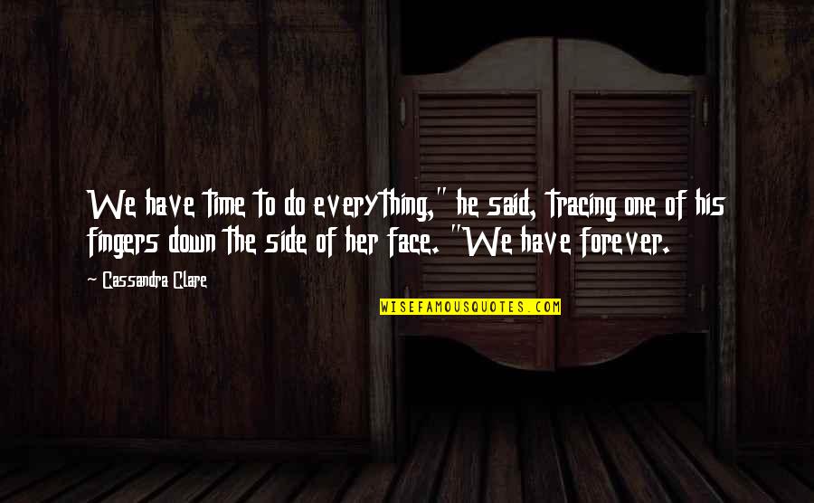 Your Kiss Makes Me Quotes By Cassandra Clare: We have time to do everything," he said,