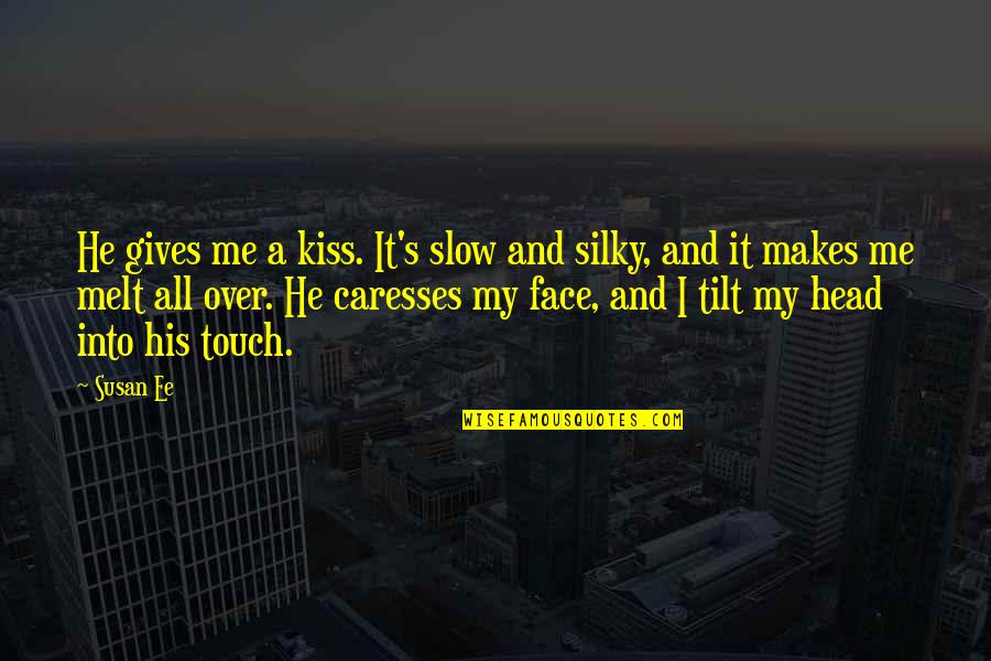 Your Kiss Makes Me Quotes By Susan Ee: He gives me a kiss. It's slow and
