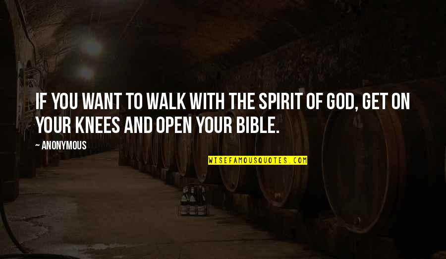 Your Knees Quotes By Anonymous: If you want to walk with the Spirit