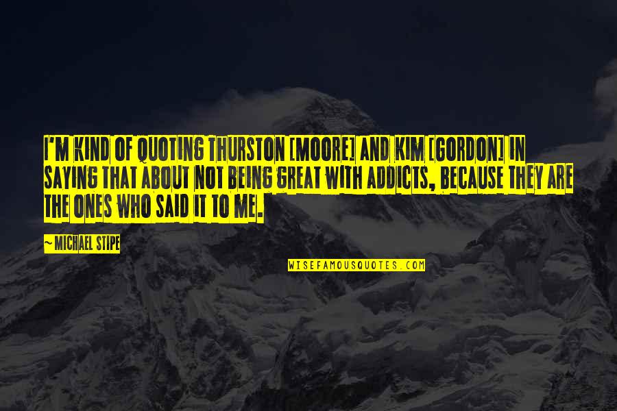 Your Kpop Bias Quotes By Michael Stipe: I'm kind of quoting Thurston [Moore] and Kim