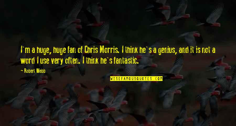 Your Kpop Bias Quotes By Robert Webb: I'm a huge, huge fan of Chris Morris.