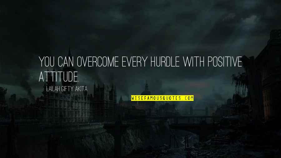 Your Lack Of Planning Quote Quotes By Lailah Gifty Akita: You can overcome every hurdle with positive attitude.