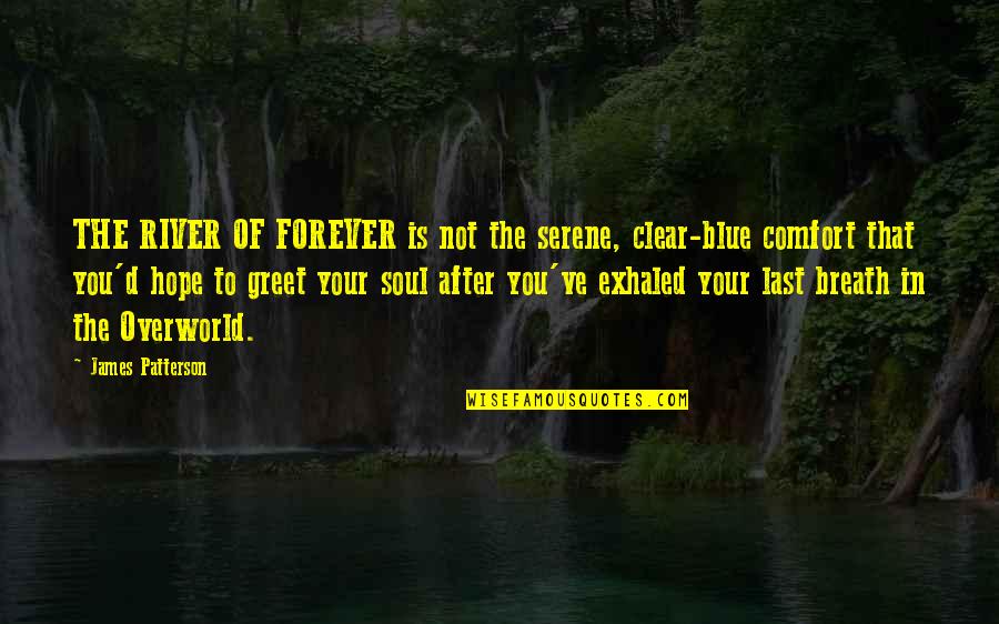 Your Last Breath Quotes By James Patterson: THE RIVER OF FOREVER is not the serene,