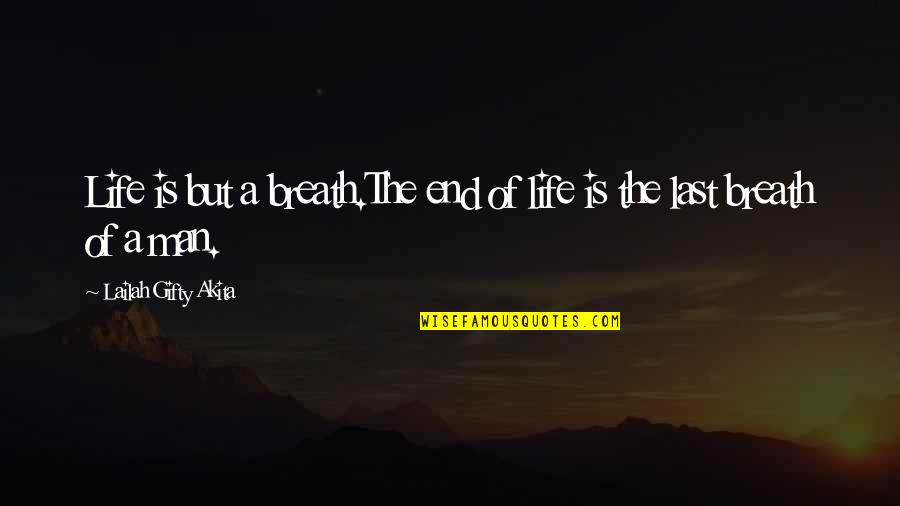 Your Last Breath Quotes By Lailah Gifty Akita: Life is but a breath.The end of life