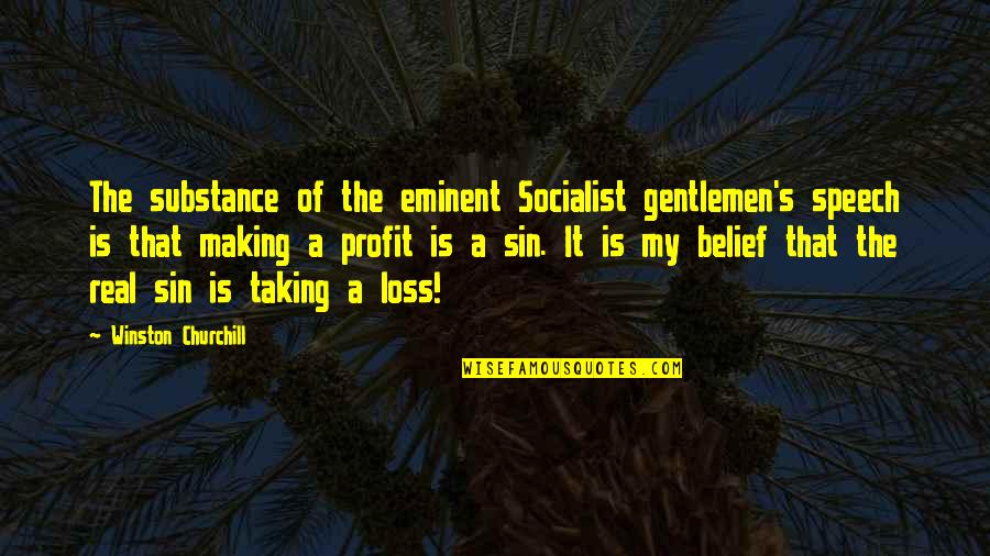 Your Last Day At Work Quotes By Winston Churchill: The substance of the eminent Socialist gentlemen's speech