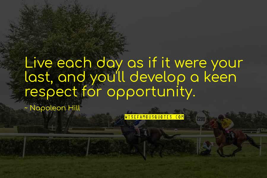 Your Last Day Quotes By Napoleon Hill: Live each day as if it were your