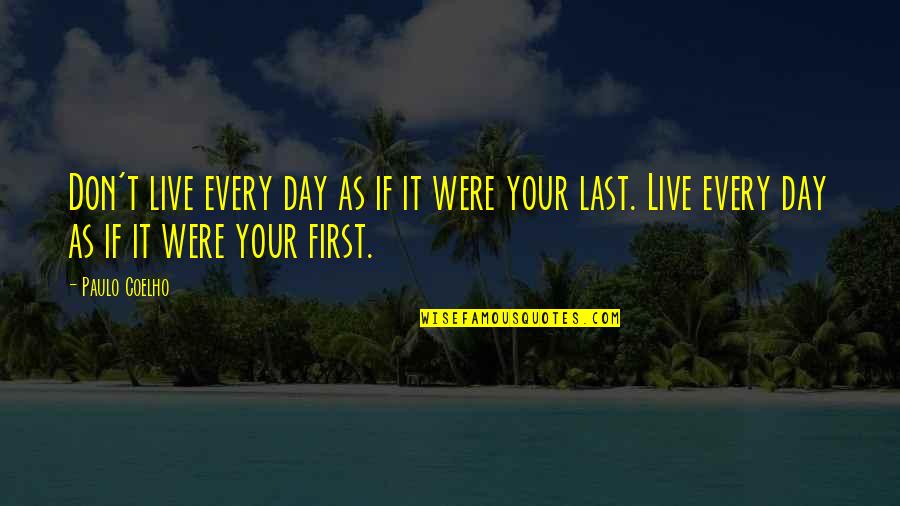 Your Last Day Quotes By Paulo Coelho: Don't live every day as if it were