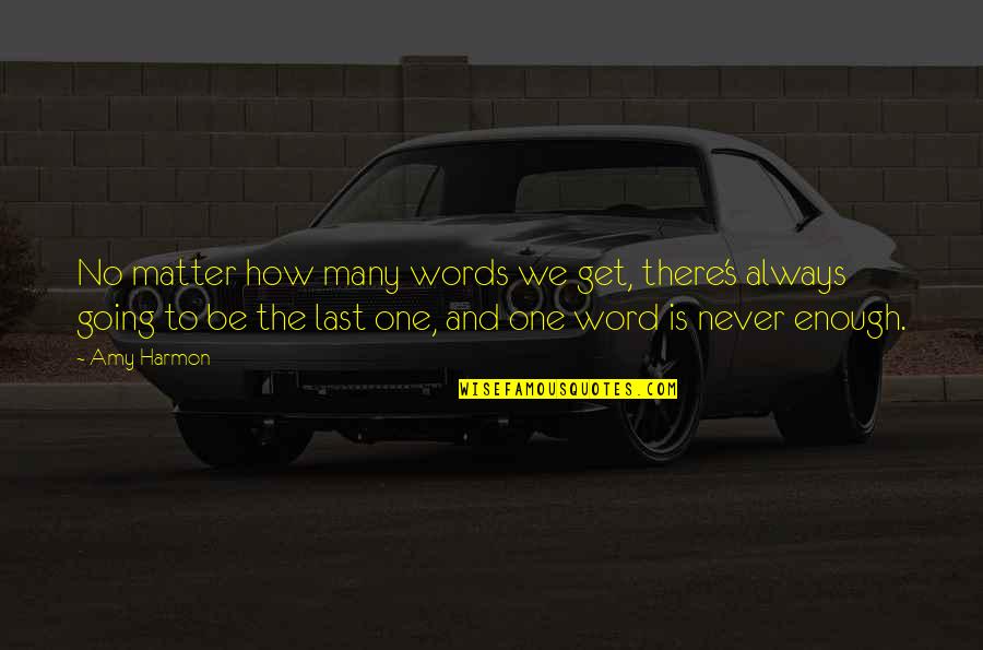 Your Last Word Quotes By Amy Harmon: No matter how many words we get, there's