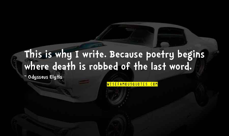 Your Last Word Quotes By Odysseus Elytis: This is why I write. Because poetry begins