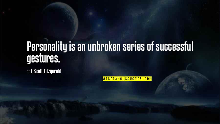 Your Late If Your On Time Movie Quote Quotes By F Scott Fitzgerald: Personality is an unbroken series of successful gestures. Your Late If Your On Time Movie Quote Quotes By F Scott Fitzgerald: Personality is an unbroken series of successful gestures.