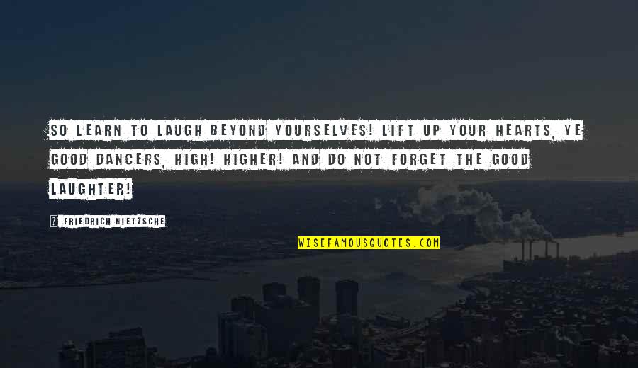 Your Laughter Quotes By Friedrich Nietzsche: So LEARN to laugh beyond yourselves! Lift up Your Laughter Quotes By Friedrich Nietzsche: So LEARN to laugh beyond yourselves! Lift up