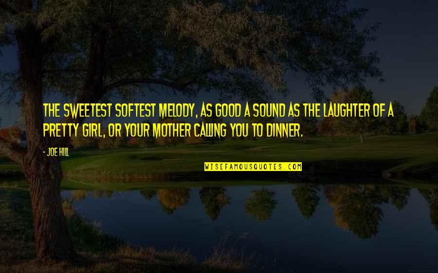 Your Laughter Quotes By Joe Hill: The sweetest softest melody, as good a sound Your Laughter Quotes By Joe Hill: The sweetest softest melody, as good a sound