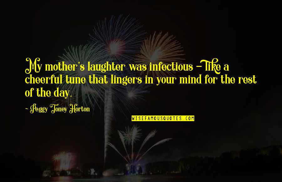 Your Laughter Quotes By Peggy Toney Horton: My mother's laughter was infectious - like a Your Laughter Quotes By Peggy Toney Horton: My mother's laughter was infectious - like a