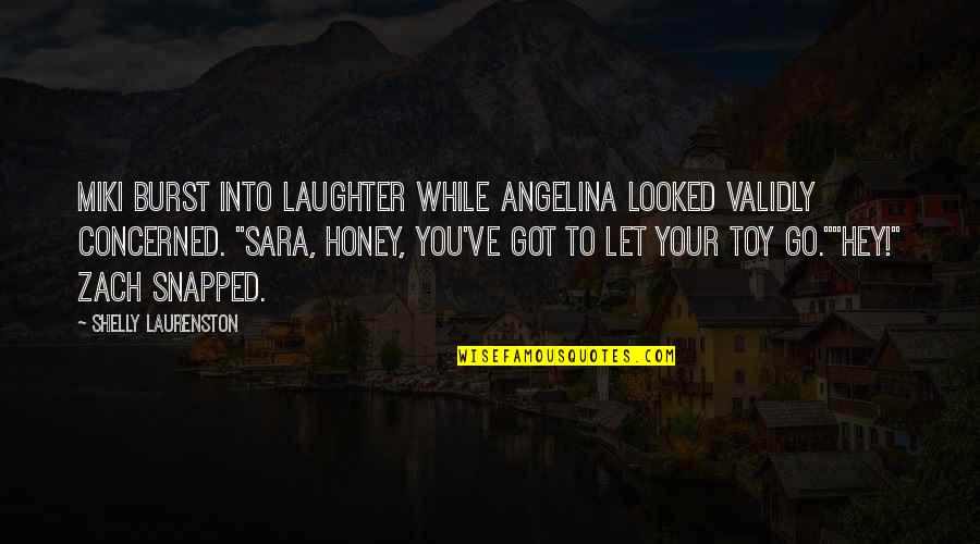 Your Laughter Quotes By Shelly Laurenston: Miki burst into laughter while Angelina looked validly Your Laughter Quotes By Shelly Laurenston: Miki burst into laughter while Angelina looked validly