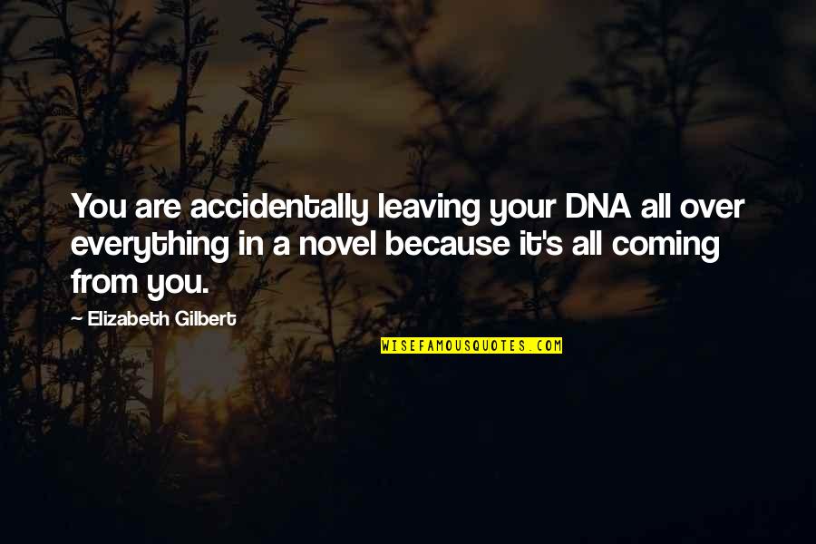 Your Leaving Quotes By Elizabeth Gilbert: You are accidentally leaving your DNA all over