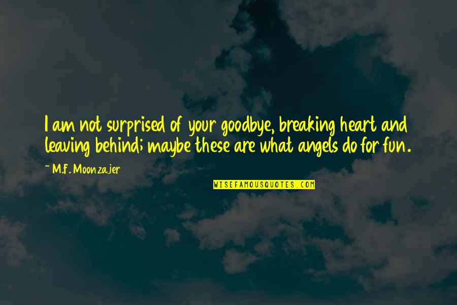 Your Leaving Quotes By M.F. Moonzajer: I am not surprised of your goodbye, breaking