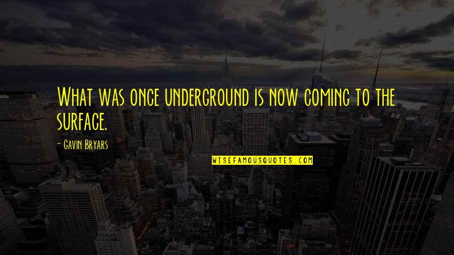 Your Leaving Your Job Quotes By Gavin Bryars: What was once underground is now coming to