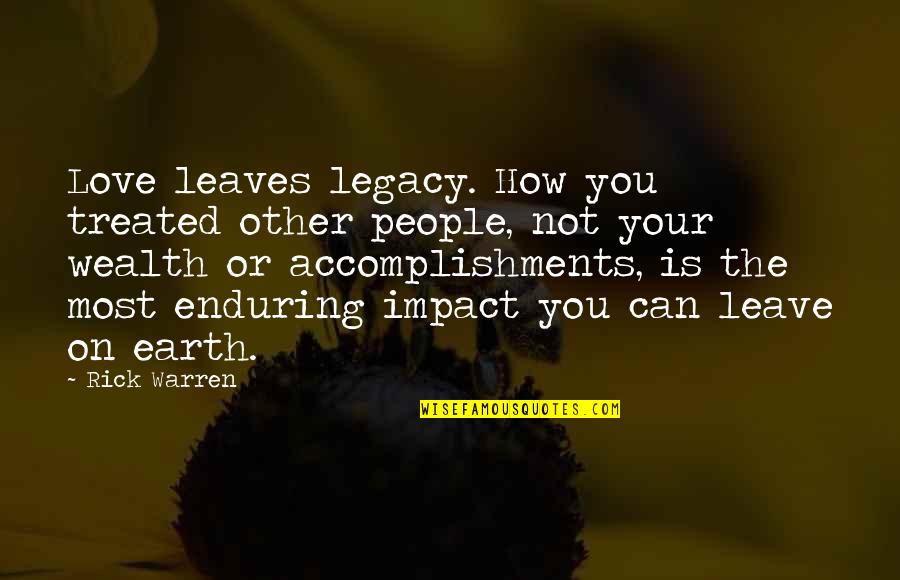 Your Legacy Quotes By Rick Warren: Love leaves legacy. How you treated other people,