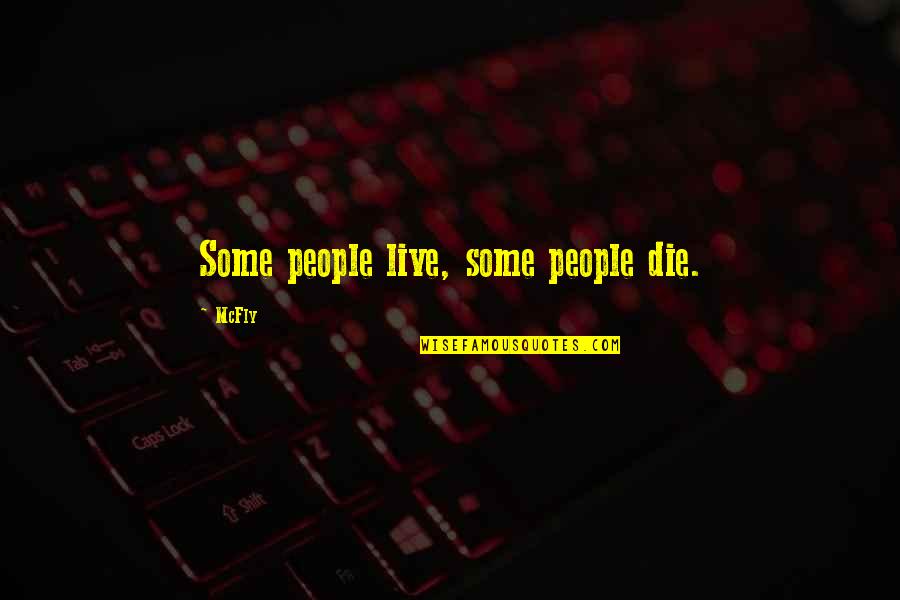 Your Life Being Amazing Quotes By McFly: Some people live, some people die.