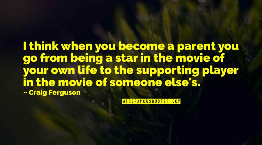 Your Life Being Your Own Quotes By Craig Ferguson: I think when you become a parent you