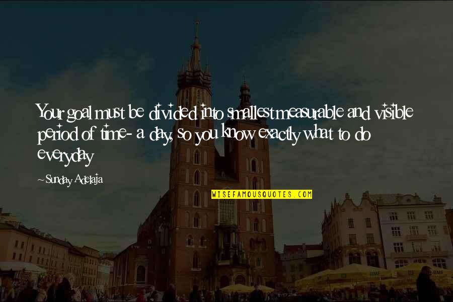 Your Life Calling Quotes By Sunday Adelaja: Your goal must be divided into smallest measurable