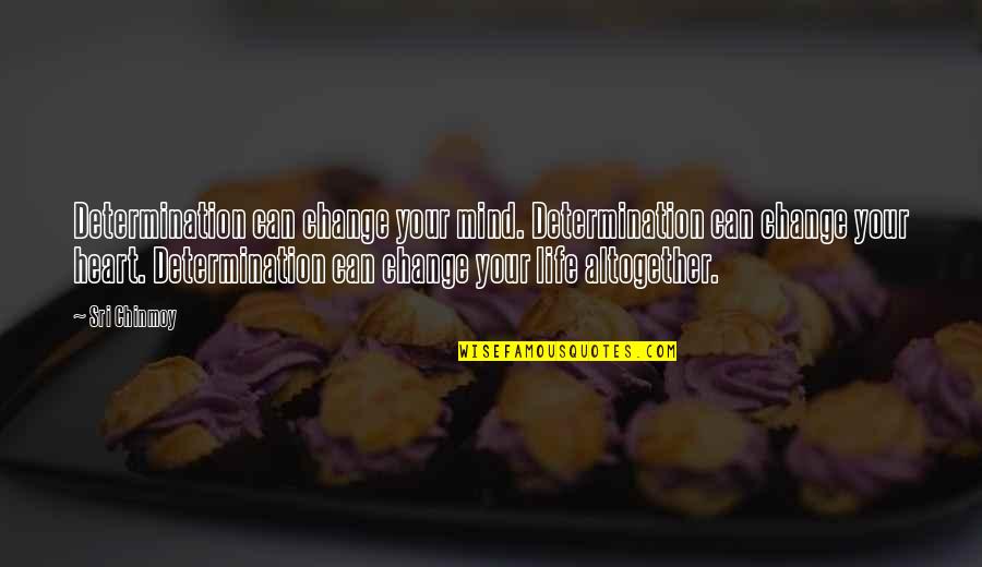 Your Life Can Change Quotes By Sri Chinmoy: Determination can change your mind. Determination can change