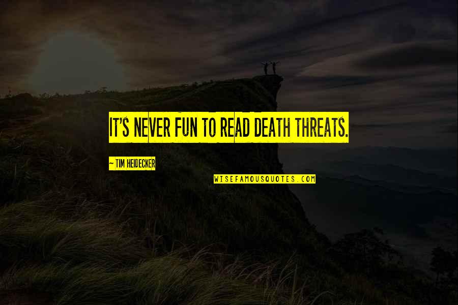 Your Life Coming Together Quotes By Tim Heidecker: It's never fun to read death threats.