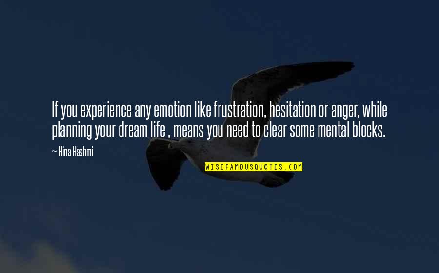 Your Life Dreams Quotes By Hina Hashmi: If you experience any emotion like frustration, hesitation