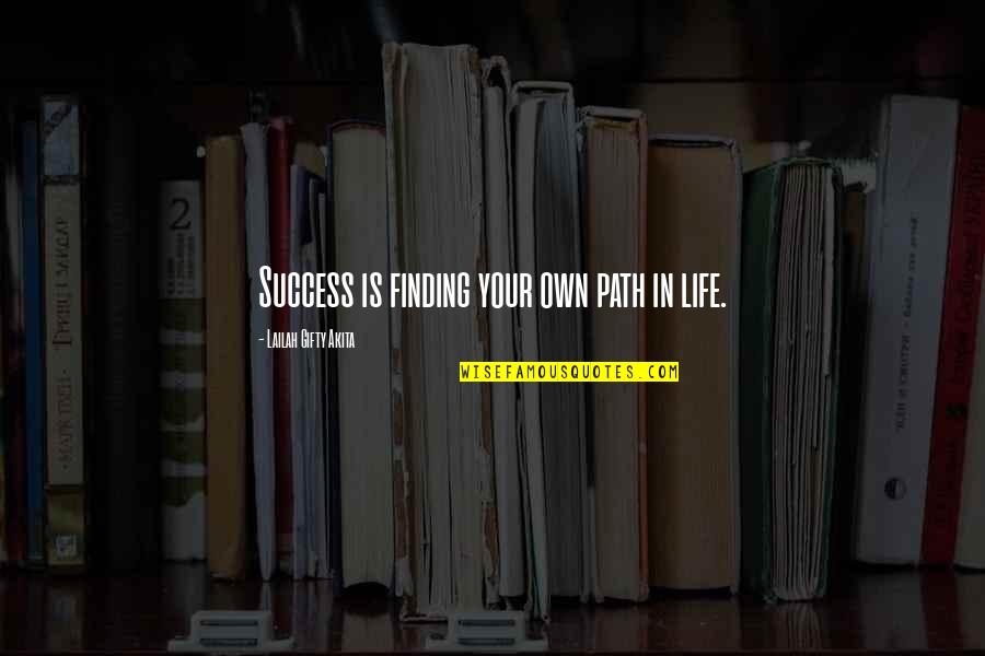 Your Life Dreams Quotes By Lailah Gifty Akita: Success is finding your own path in life.