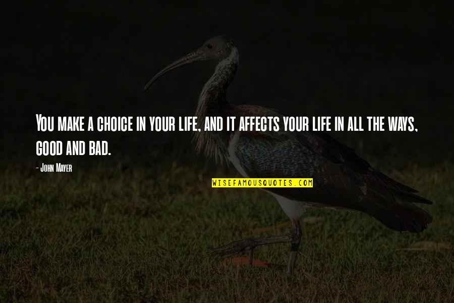 Your Life Is Not That Bad Quotes By John Mayer: You make a choice in your life, and