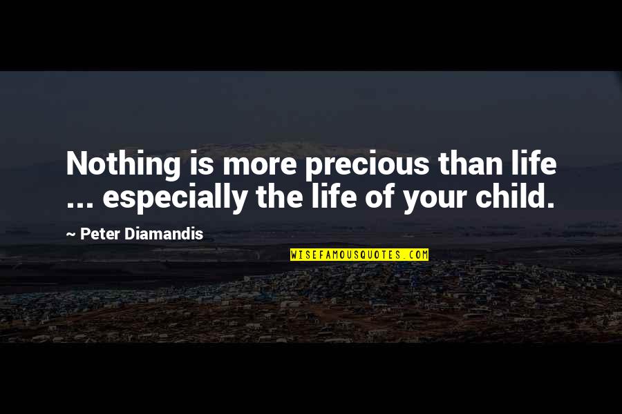 Your Life Is Precious Quotes By Peter Diamandis: Nothing is more precious than life ... especially