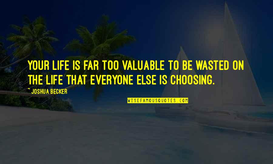 Your Life Is Valuable Quotes By Joshua Becker: Your life is far too valuable to be Your Life Is Valuable Quotes By Joshua Becker: Your life is far too valuable to be