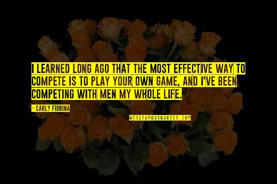 Your Life Long Quotes By Carly Fiorina: I learned long ago that the most effective Your Life Long Quotes By Carly Fiorina: I learned long ago that the most effective