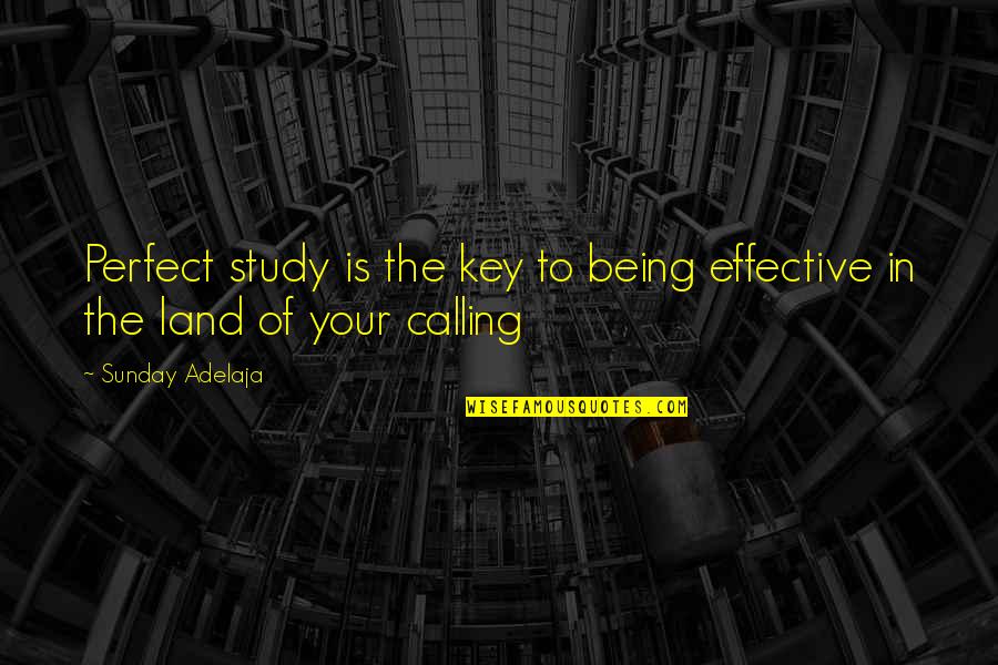 Your Life Not Being Perfect Quotes By Sunday Adelaja: Perfect study is the key to being effective