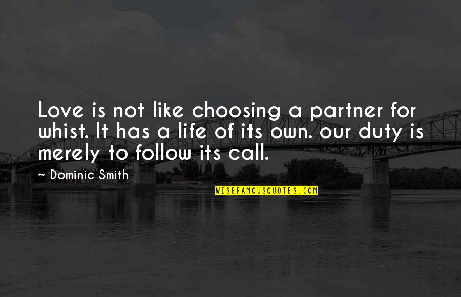 Your Life Partner Quotes By Dominic Smith: Love is not like choosing a partner for