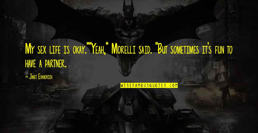 Your Life Partner Quotes By Janet Evanovich: My sex life is okay.""Yeah," Morelli said. "But