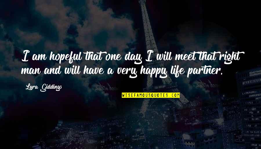 Your Life Partner Quotes By Lara Giddings: I am hopeful that one day I will Your Life Partner Quotes By Lara Giddings: I am hopeful that one day I will