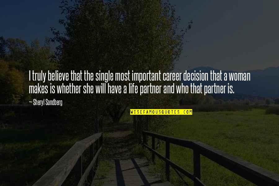 Your Life Partner Quotes By Sheryl Sandberg: I truly believe that the single most important