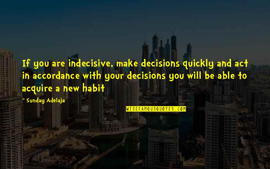 Your Life Purpose Quotes By Sunday Adelaja: If you are indecisive, make decisions quickly and