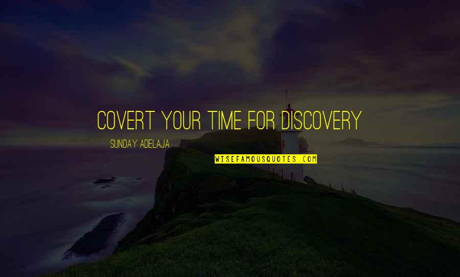 Your Life Purpose Quotes By Sunday Adelaja: Covert your time for discovery