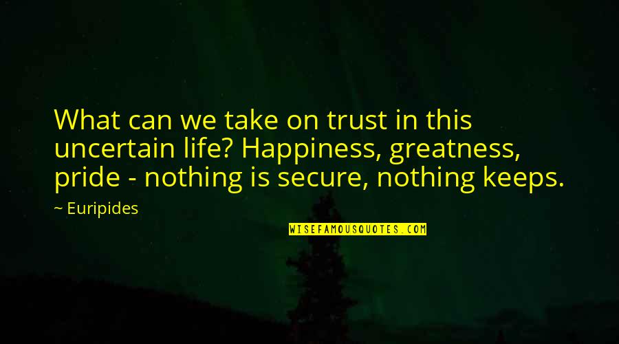 Your Life Secure Quotes By Euripides: What can we take on trust in this