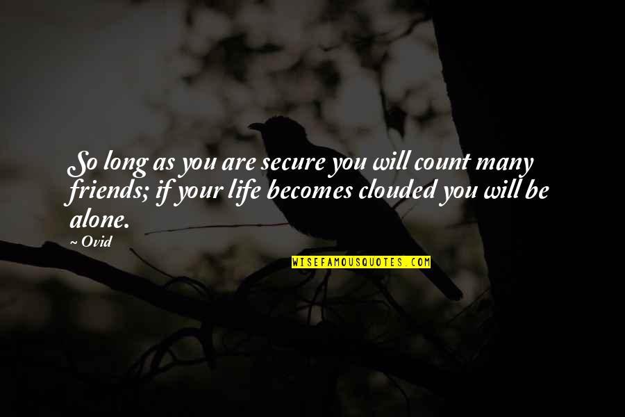 Your Life Secure Quotes By Ovid: So long as you are secure you will
