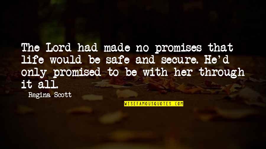 Your Life Secure Quotes By Regina Scott: The Lord had made no promises that life