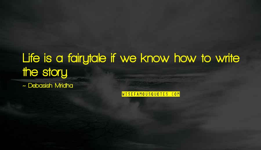 Your Life Story Quotes By Debasish Mridha: Life is a fairytale if we know how