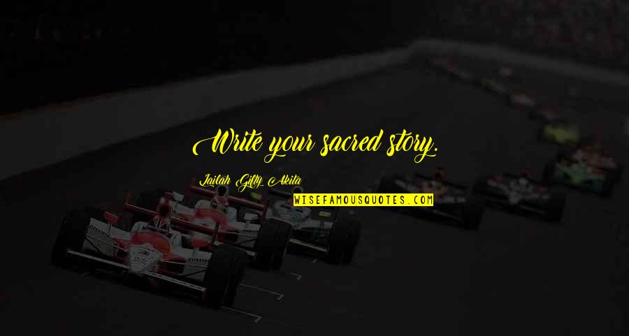 Your Life Story Quotes By Lailah Gifty Akita: Write your sacred story.