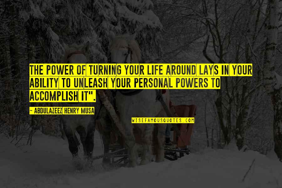 Your Life Turning Around Quotes By Abdulazeez Henry Musa: The power of turning your life around lays