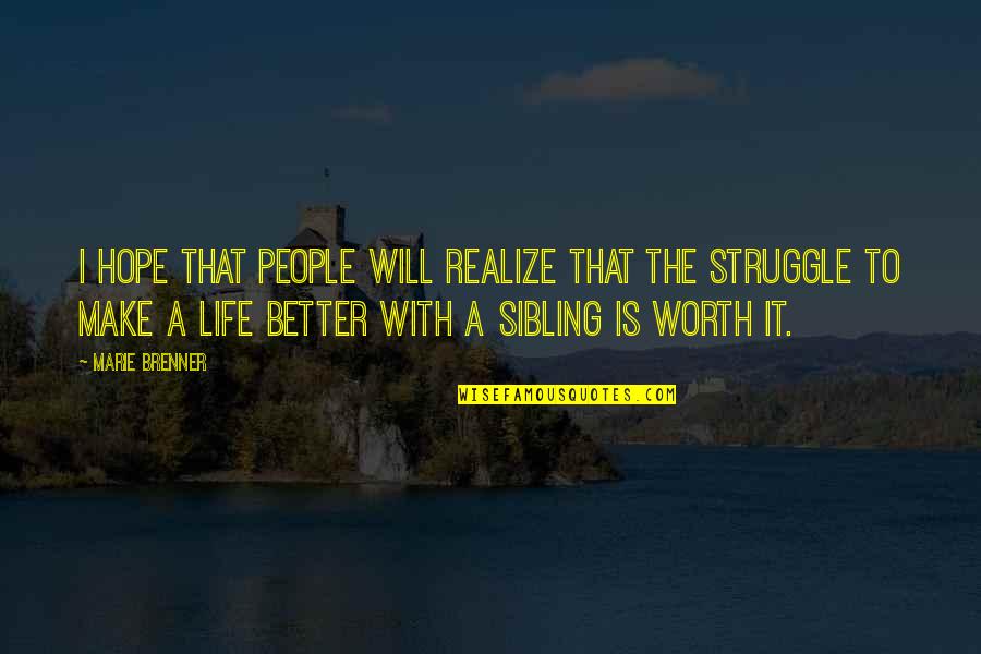 Your Life Will Be Better Quotes By Marie Brenner: I hope that people will realize that the
