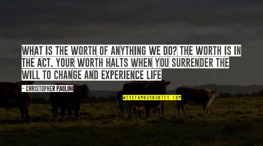 Your Life Will Change Quotes By Christopher Paolini: What is the worth of anything we do?