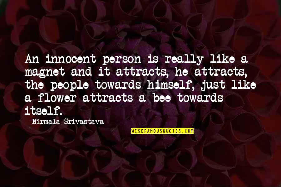 Your Like A Magnet Quotes By Nirmala Srivastava: An innocent person is really like a magnet Your Like A Magnet Quotes By Nirmala Srivastava: An innocent person is really like a magnet