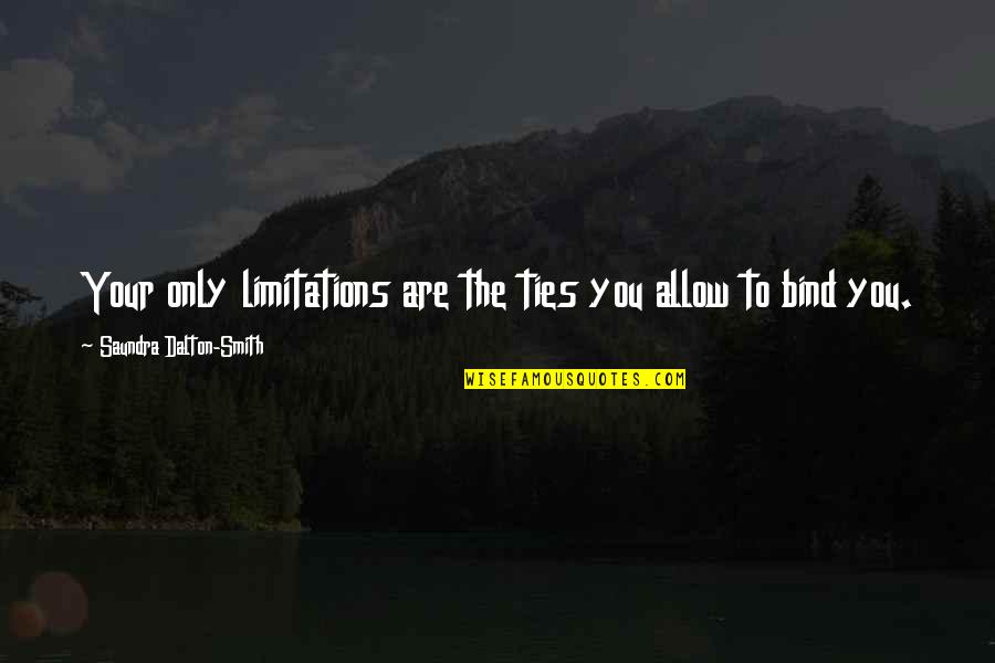 Your Limitations Quotes By Saundra Dalton-Smith: Your only limitations are the ties you allow Your Limitations Quotes By Saundra Dalton-Smith: Your only limitations are the ties you allow